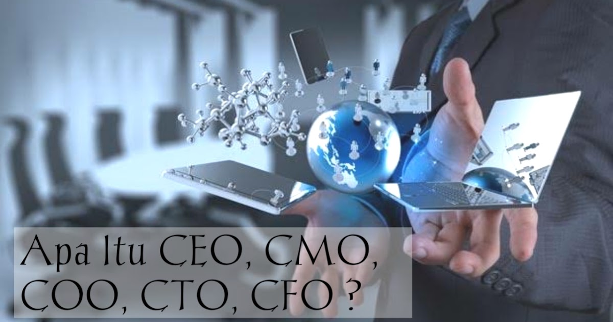 Apa itu CEO, CMO, COO, CTO, CFO