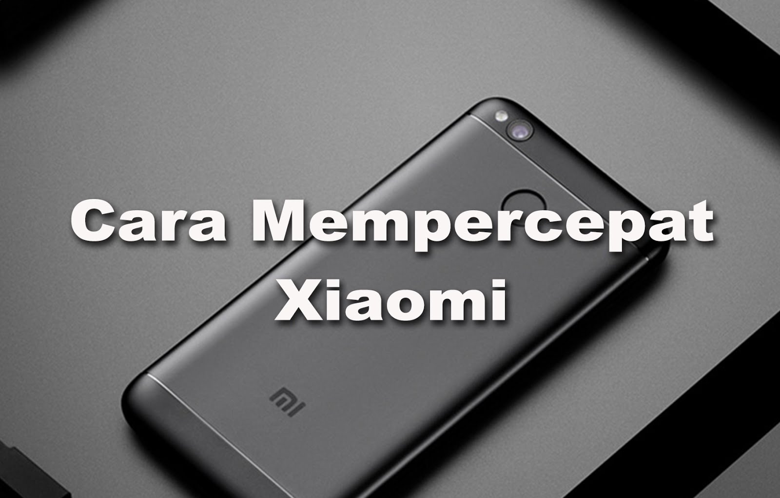Cara Mempercepat Xiaomi Cara Mempercepat Xiaomi
