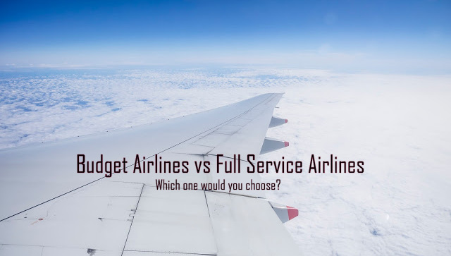 Budget Airlines vs Full Service Airlines- Which one to choose and why?