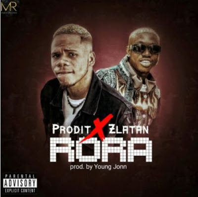 Audio: Prodit – “Rora” ft. Zlatan
