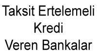 Taksit Ertelemeli Kredi Veren Bankalar Taksit Ertelemeli Kredi Veren Bankalar