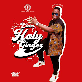 HOLY GINGER BY EBEN MP3 DOWNLOAD