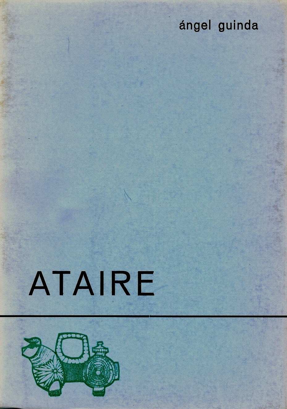  Ángel Guinda, "Ataire". Col. Azul de Poesía. Ed. El Toro de Barro, Carboneras del Guadazón, 1975. edicioneseltorodebarro@yahoo.es