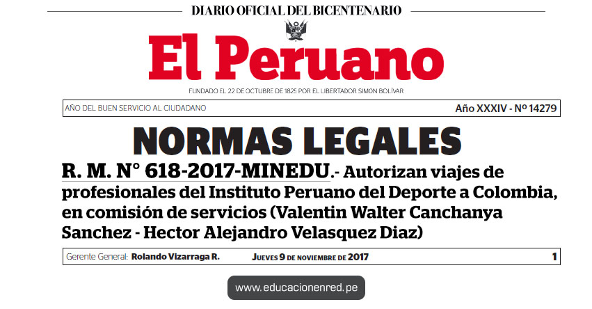 R. M. N° 618-2017-MINEDU - Autorizan viajes de profesionales del Instituto Peruano del Deporte a Colombia, en comisión de servicios (Valentin Walter Canchanya Sanchez - Hector Alejandro Velasquez Diaz) www.minedu.gob.pe R. M. N° 618-2017-MINEDU - Autorizan viajes de profesionales del Instituto Peruano del Deporte a Colombia, en comisión de servicios (Valentin Walter Canchanya Sanchez - Hector Alejandro Velasquez Diaz) www.minedu.gob.pe