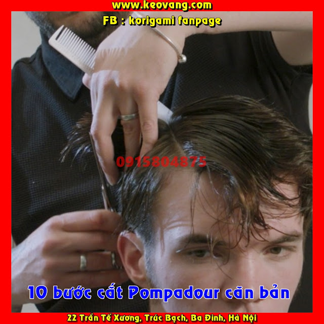 DẠY 10 BƯỚC CẮT XONG KIỂU TÓC NAM POMPADOUR CĂN BẢN DẠY 10 BƯỚC CẮT XONG KIỂU TÓC NAM POMPADOUR CĂN BẢN