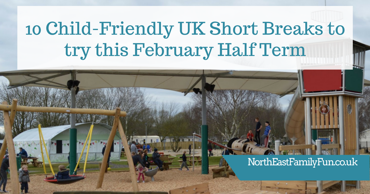 10 ChildFriendly UK Short Breaks to try this February Half Term