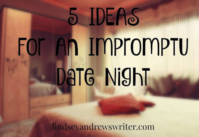 http://www.lindseyandrewswriter.com/5-ideas-impromptu-date-night/