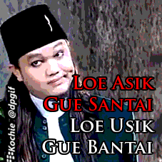 image caption: Loe Asik Gue Santai, Loe Usik Gue Bantai !