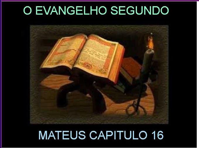 O EVANGELHO SEGUNDO MATEUS CAPITULO 16