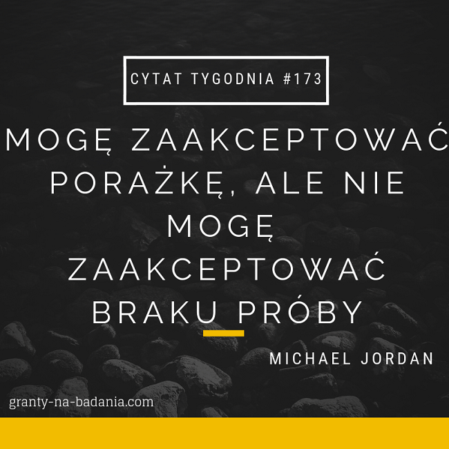 Mogę zaakceptować porażkę, ale nie mogę zaakceptować braku próby. - Michael Jordan Mogę zaakceptować porażkę, ale nie mogę zaakceptować braku próby. - Michael Jordan