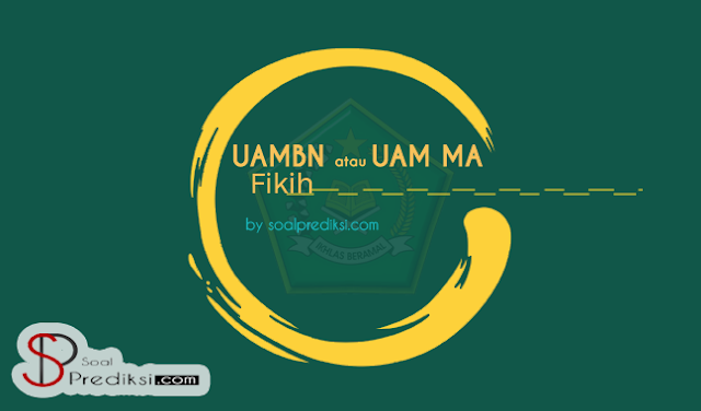 Lengkap!! Latihan Soal UAMBN dan UAM MA 2019 Plus Jawabannya Lengkap!! Latihan Soal UAMBN dan UAM MA 2019 Plus Jawabannya