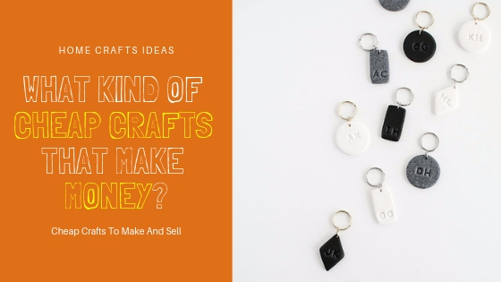 What Kind Of Cheap Crafts That Make Money What Kind Of Cheap Crafts That Make Money