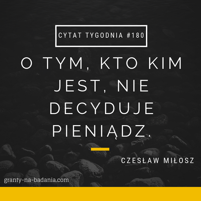 O tym, kto kim jest, nie decyduje pieniądz - Czesław Miłosz O tym, kto kim jest, nie decyduje pieniądz - Czesław Miłosz