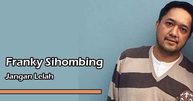 Lirik Lagu Rohani Jangan Lelah by Franky Sihombing YuKampus