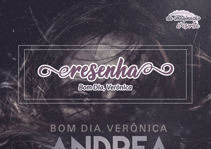 Resenha: Bom Dia, Verônica - Andrea Killmore Bom Dia, Verônica