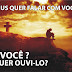 Deus quer falar com você. E você, Quer ouvi-lo?