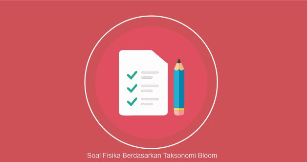 Contoh Soal Fisika C1-C6 Berdasarkan Taksonomi Bloom Revisi oleh