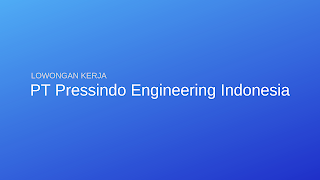 Lowongan Kerja PT Pressindo Engineering Indonesia Lowongan Kerja PT Pressindo Engineering Indonesia