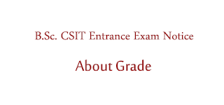 B.Sc. CSIT Entrance Exam Notice (about grade)- Tribhuvan University