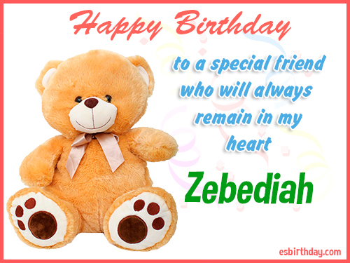 Zebediah Happy birthday friend Zebediah Happy birthday friend