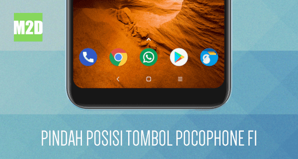 Mengganti Posisi Tombol Navigasi On Screen Xiaomi Pocophone F1
