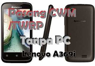 Cara Install CWM / TWRP Recovery Lenovo A369i Tanpa PC Dengan Mudah