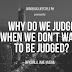 Why do we judge when we don’t want to be judged?