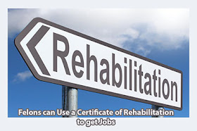 Jobs For Felons How Felons Can Get Jobs Felons Can Use A Certificate Of Rehabilitation To Get Jobs