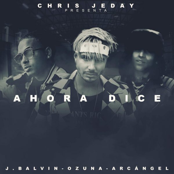 MUSICA REMIXES DJs VIDEOS Chris Jeday Ahora Dice (feat. J Balvin