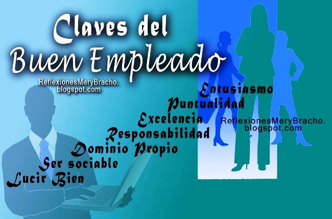 7 Claves para ser un Buen Empleado. ¨Cualidades de un excelente empleado, secretaria, trabajador, ejecutivo de ventas, ejecutivo de negocios. Palabras de un jefe para su empleado.  Características, elementos para recursos humanos empresa, negocio. Reflexiones cortas de la vida para ti. Imágenes, postales para power point de ejecutivos.