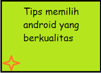 Cara memilih smartphone android yang baik Cara memilih smartphone android yang baik