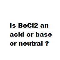 Is BeCl2 an acid or base or neutral ?