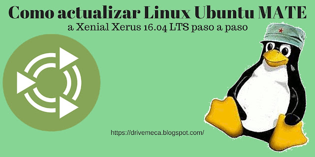 DriveMeca actualizando Linux Ubuntu MATE a Xenial Xerus 16.04 LTS paso a paso