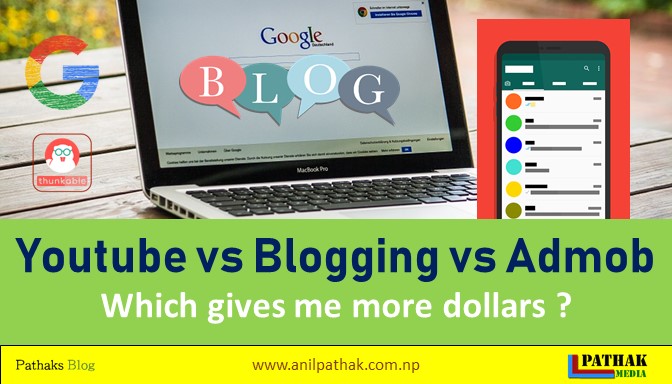 Youtube vs Blogging vs Admob, Which is better in 2019 ? Which gives me more dollars ?