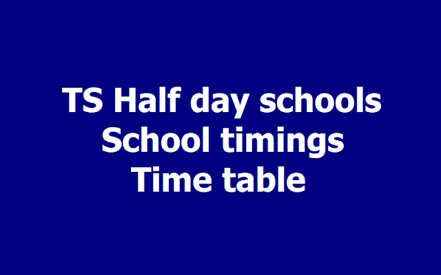 TS Half day schools from March 15, School timings, time table, periods 2019 TS Half day schools from March 15, School timings, time table, periods 2019
