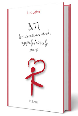 Lea lebar: BITI, biti kreativen otrok, vzgojitelj/učitelj, starš kreativnost v vzgojno-izobraževalnem procesu