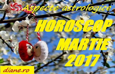 Astrologie horoscop martie 2017