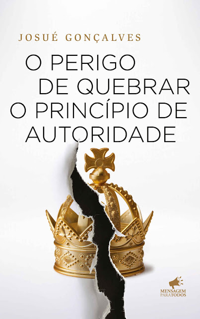 O Perigo de Quebrar o Princípio de Autoridade - Josué Gonçalves