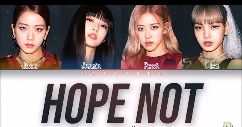 Lirik Terjemahan BLACKPINK - Hope Not | Makna Lirik Lagu - Kutau Lirik