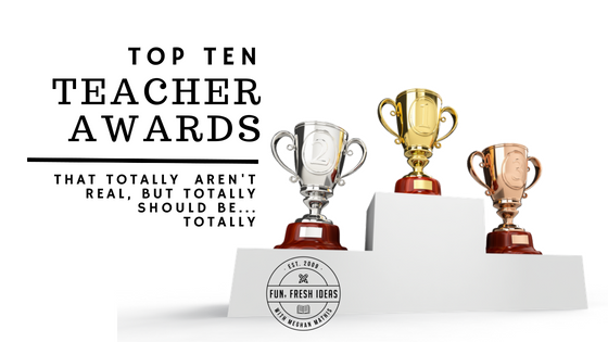 top ten teacher awards that should totally be real fun fresh