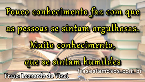 Conhecimento, Orgulho e Humildade, frases de Leonardo da Vinci