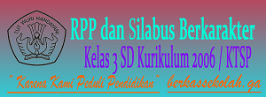 RPP dan Silabus Berkarakter SD Kelas 3 Kurikulum KTSP/2006 RPP dan Silabus Berkarakter SD Kelas 3 Kurikulum KTSP/2006