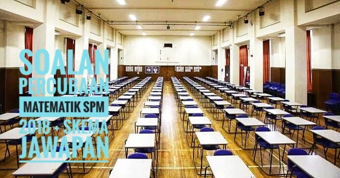 Soalan Percubaan Matematik SPM 2018 + Skema Jawapan  Peperiksaan