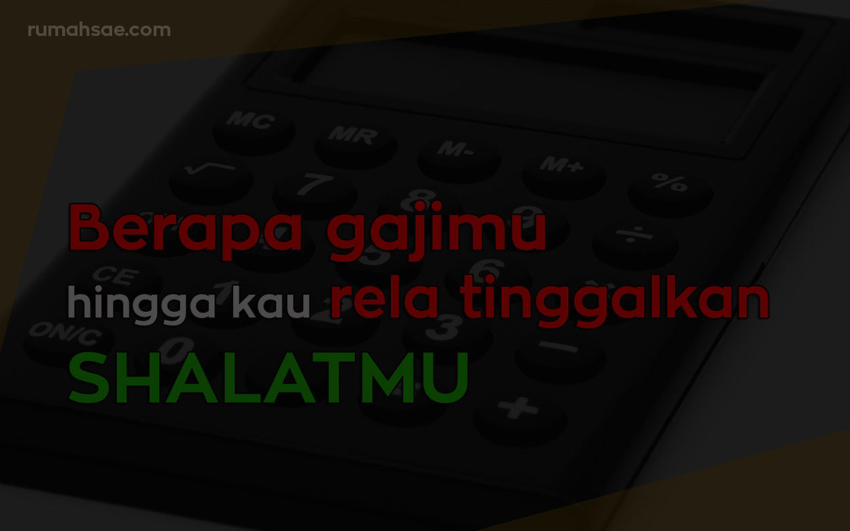 berapa-gajimu-hingga-kau-rela-tinggalkan-sholatmu