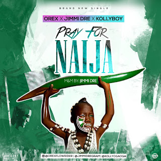 Music: Orex – Pray 4 Naija ft Kolly boy & Jimmi Dre Music: Orex – Pray 4 Naija ft Kolly boy & Jimmi Dre