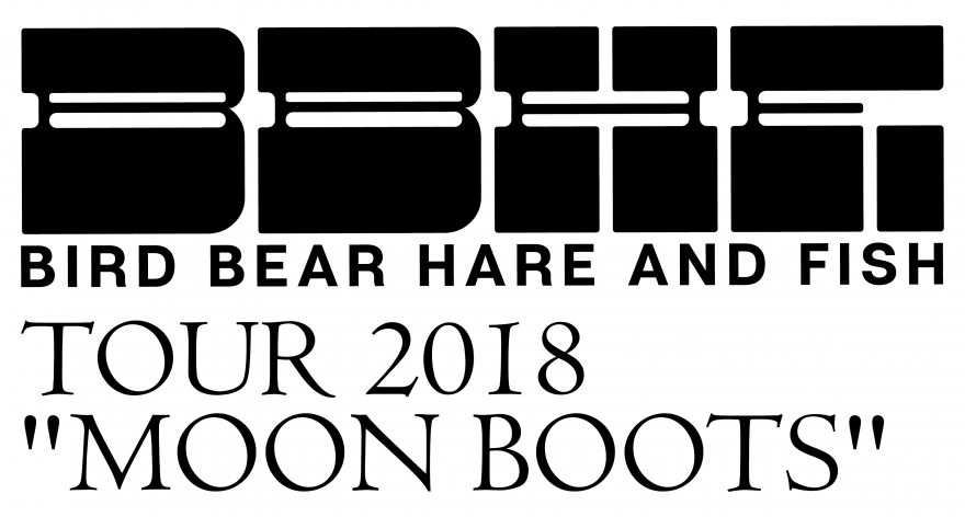 Bird Bear Hare and Fish TOUR 2018 [MOON BOOTS]"