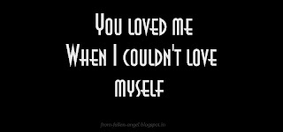 You loved me When I couldn't love myself 