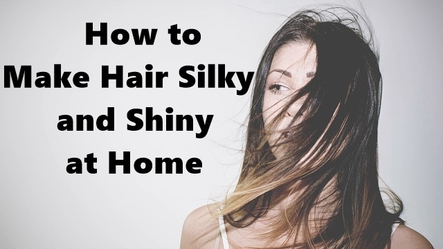 How To Make Hair Silky And Shiny At Home