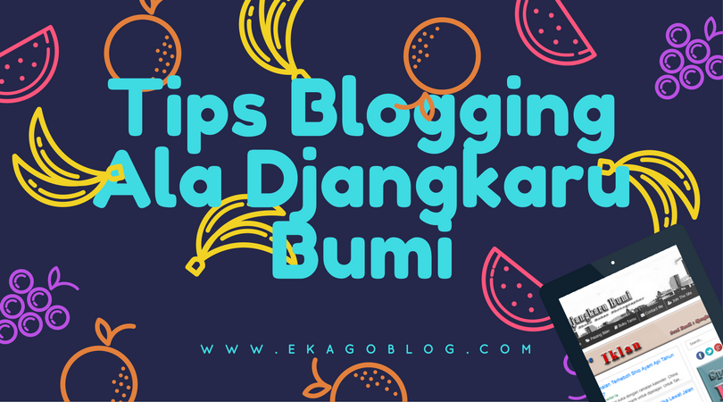 Tips Blogging Ala Djangkaru Bumi