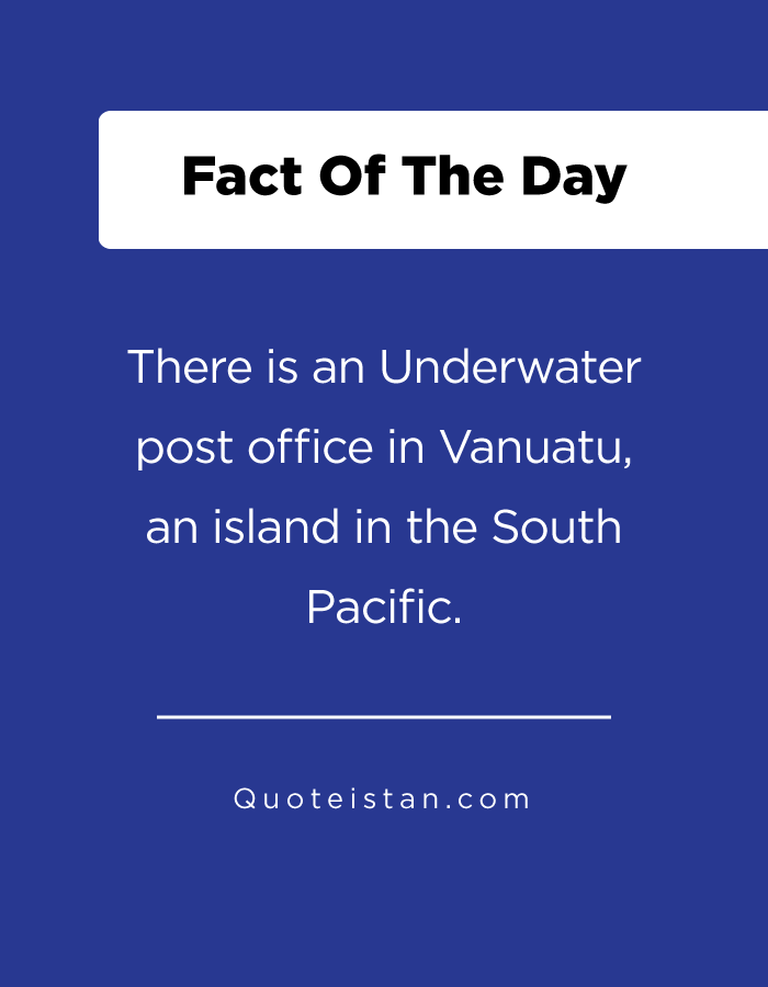 There is an Underwater post office in Vanuatu, an island in the South Pacific.